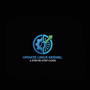 How to Update Linux Kernel - A Step-by-Step Guide